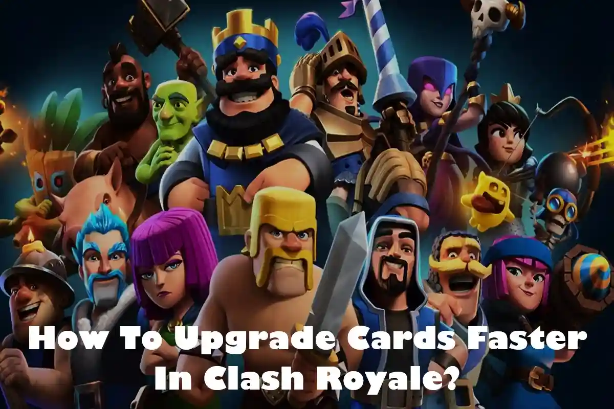 How To Upgrade Cards Faster In Clash Royale?